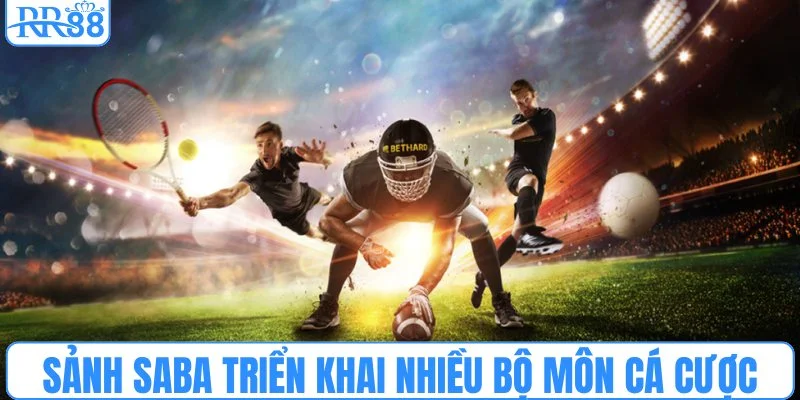 Sảnh Saba triển khai nhiều bộ môn cá cược hấp dẫn